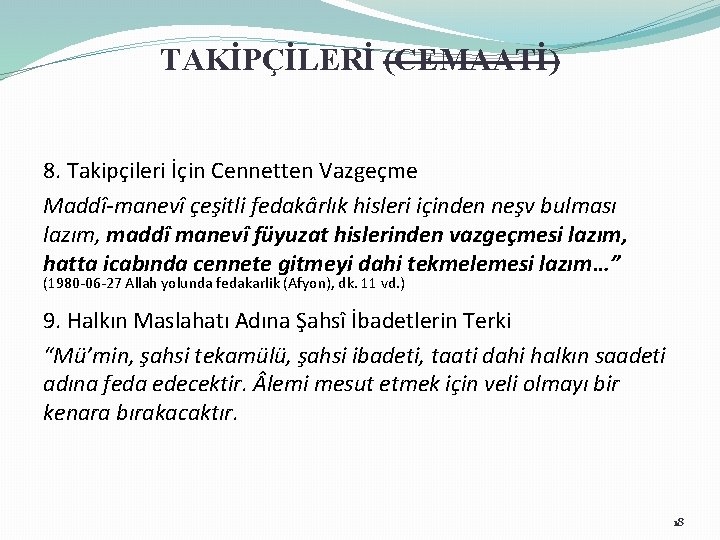 TAKİPÇİLERİ (CEMAATİ) 8. Takipçileri İçin Cennetten Vazgeçme Maddî-manevî çeşitli fedakârlık hisleri içinden neşv bulması