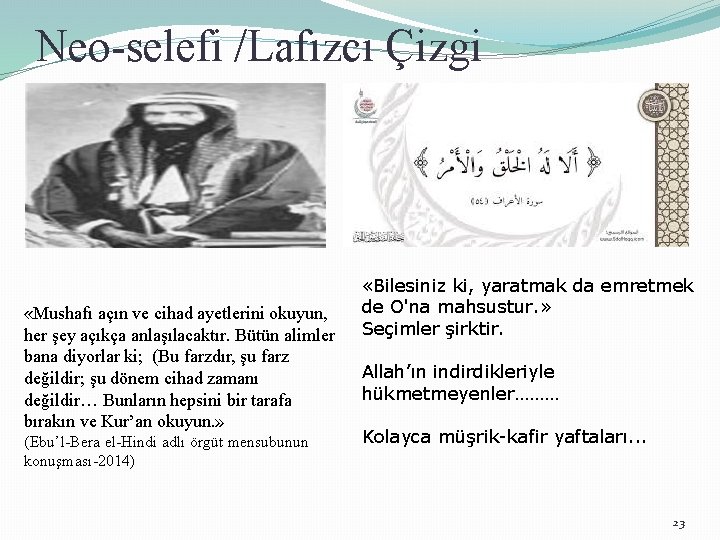 Neo-selefi /Lafızcı Çizgi «Mushafı açın ve cihad ayetlerini okuyun, her şey açıkça anlaşılacaktır. Bütün