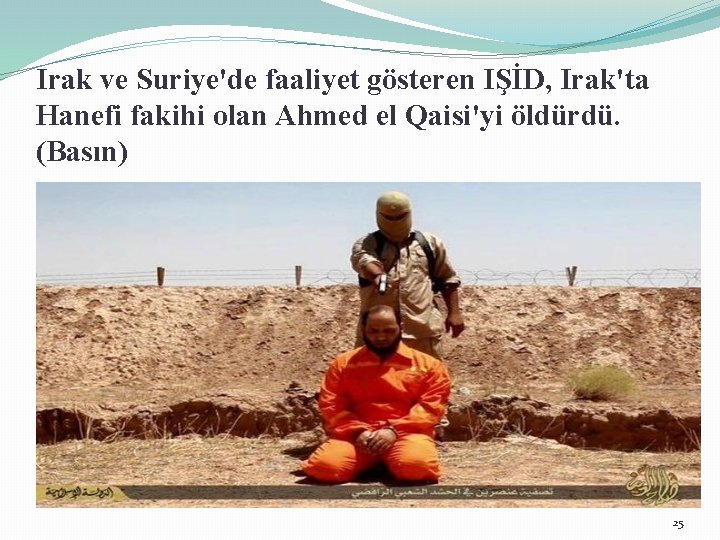 Irak ve Suriye'de faaliyet gösteren IŞİD, Irak'ta Hanefi fakihi olan Ahmed el Qaisi'yi öldürdü.