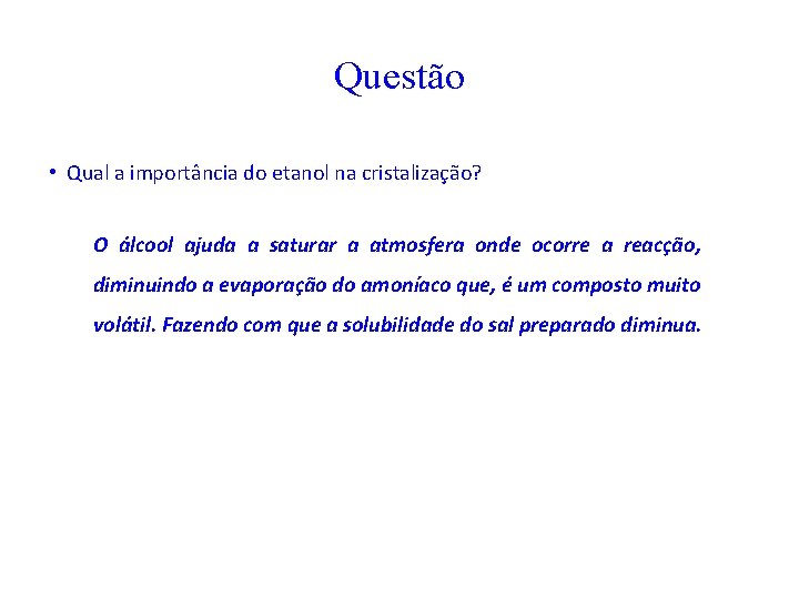 Questão • Qual a importância do etanol na cristalização? O álcool ajuda a saturar