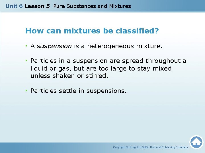 Unit 6 Lesson 5 Pure Substances and Mixtures How can mixtures be classified? •