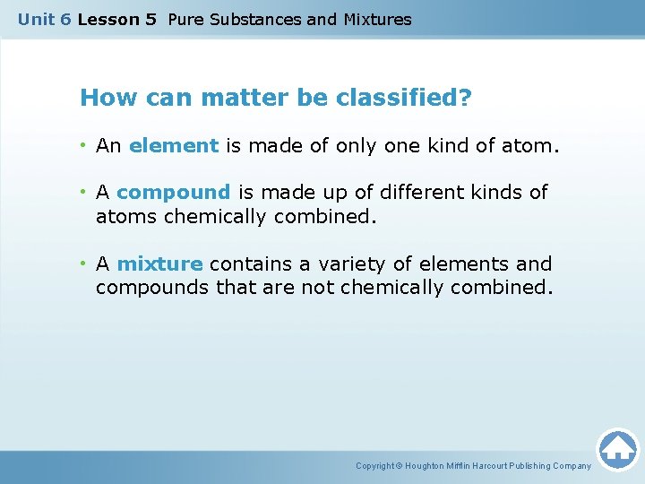 Unit 6 Lesson 5 Pure Substances and Mixtures How can matter be classified? •