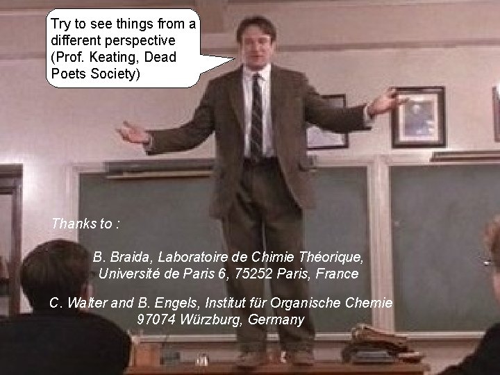 Try to see things from a different perspective (Prof. Keating, Dead Poets Society) Thanks