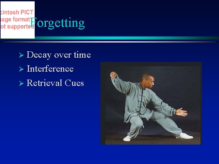 Forgetting Ø Decay over time Ø Interference Ø Retrieval Cues 