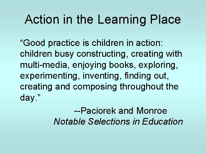 Action in the Learning Place “Good practice is children in action: children busy constructing,