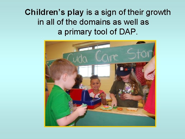Children’s play is a sign of their growth in all of the domains as
