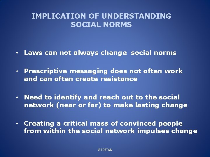 IMPLICATION OF UNDERSTANDING SOCIAL NORMS • Laws can not always change social norms •
