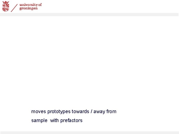 moves prototypes towards / away from sample with prefactors 