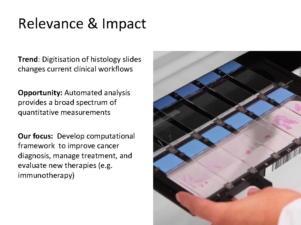 Relevance & Impact Trend: Digitisation of histology slides changes current clinical workflows Opportunity: Automated