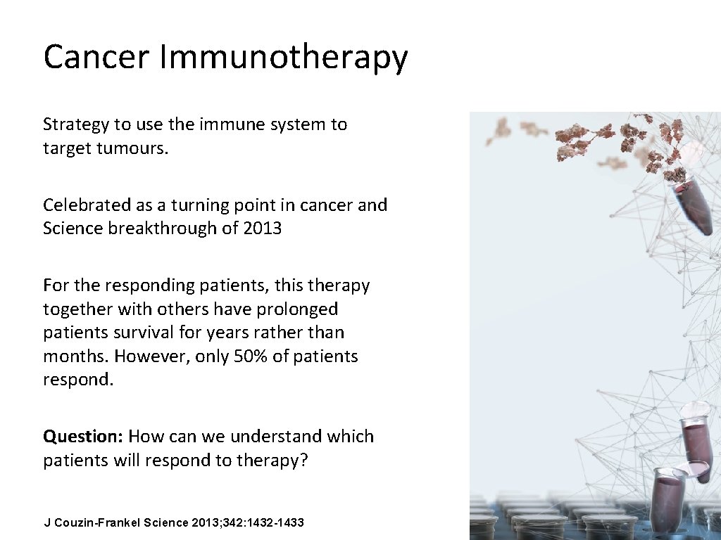 Cancer Immunotherapy Strategy to use the immune system to target tumours. Celebrated as a