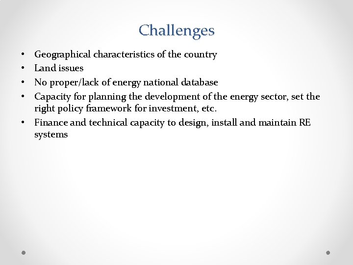 Challenges Geographical characteristics of the country Land issues No proper/lack of energy national database