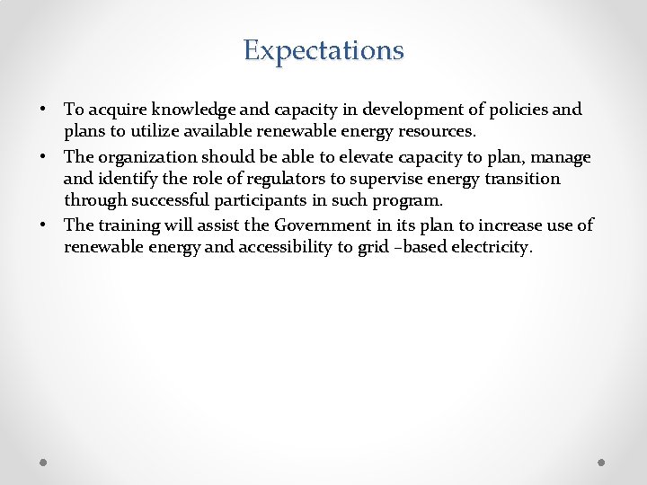 Expectations • To acquire knowledge and capacity in development of policies and plans to