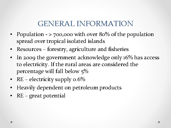 GENERAL INFORMATION • Population - > 700, 000 with over 80% of the population