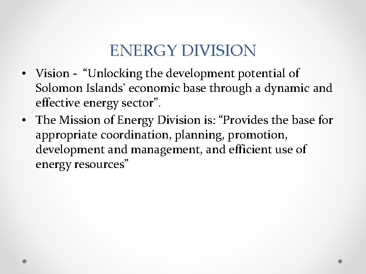ENERGY DIVISION • Vision - “Unlocking the development potential of Solomon Islands' economic base