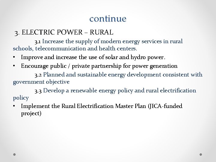 continue 3. ELECTRIC POWER – RURAL 3. 1 Increase the supply of modern energy