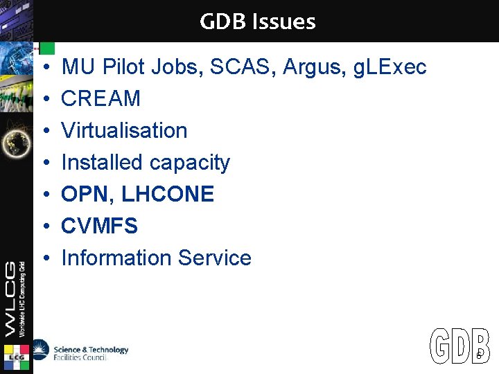 GDB Issues LCG • • MU Pilot Jobs, SCAS, Argus, g. LExec CREAM Virtualisation