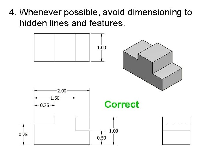 4. Whenever possible, avoid dimensioning to hidden lines and features. 