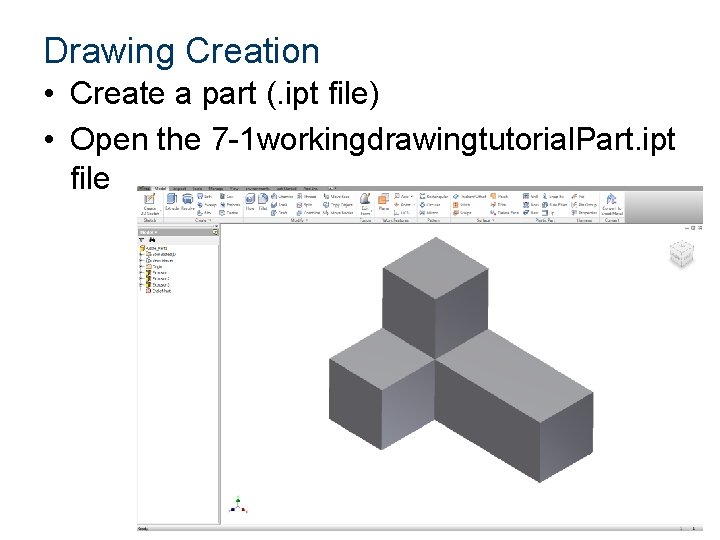 Drawing Creation • Create a part (. ipt file) • Open the 7 -1