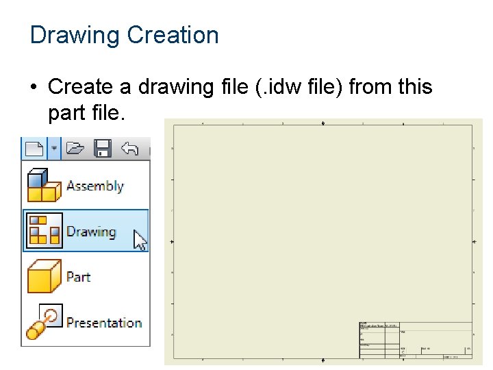 Drawing Creation • Create a drawing file (. idw file) from this part file.