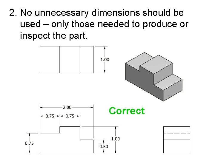 2. No unnecessary dimensions should be used – only those needed to produce or