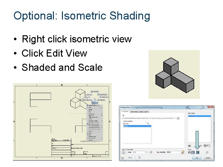 Optional: Isometric Shading • Right click isometric view • Click Edit View • Shaded