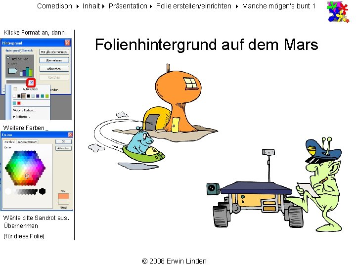 Comedison Inhalt Präsentation Folie erstellen/einrichten Manche mögen‘s bunt 1 Klicke Format an, dann. .