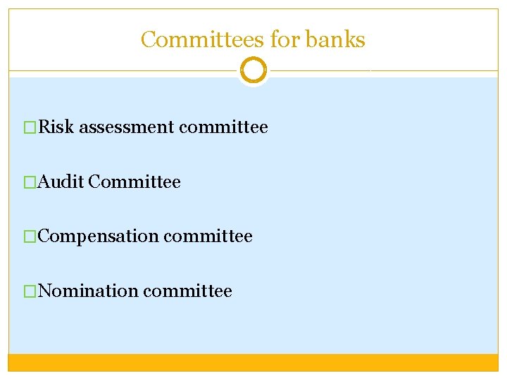 Committees for banks �Risk assessment committee �Audit Committee �Compensation committee �Nomination committee 