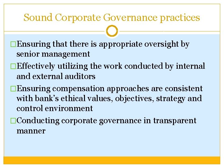 Sound Corporate Governance practices �Ensuring that there is appropriate oversight by senior management �Effectively