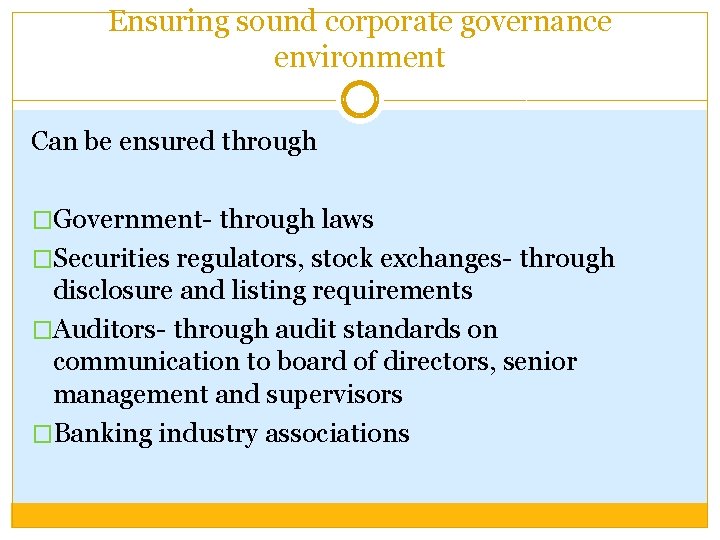 Ensuring sound corporate governance environment Can be ensured through �Government- through laws �Securities regulators,