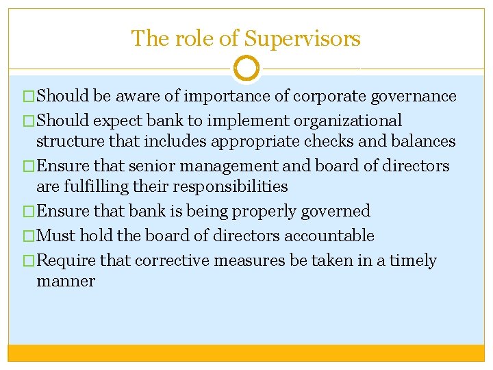 The role of Supervisors �Should be aware of importance of corporate governance �Should expect