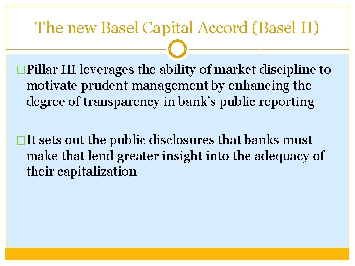The new Basel Capital Accord (Basel II) �Pillar III leverages the ability of market