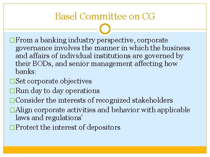 Basel Committee on CG �From a banking industry perspective, corporate governance involves the manner