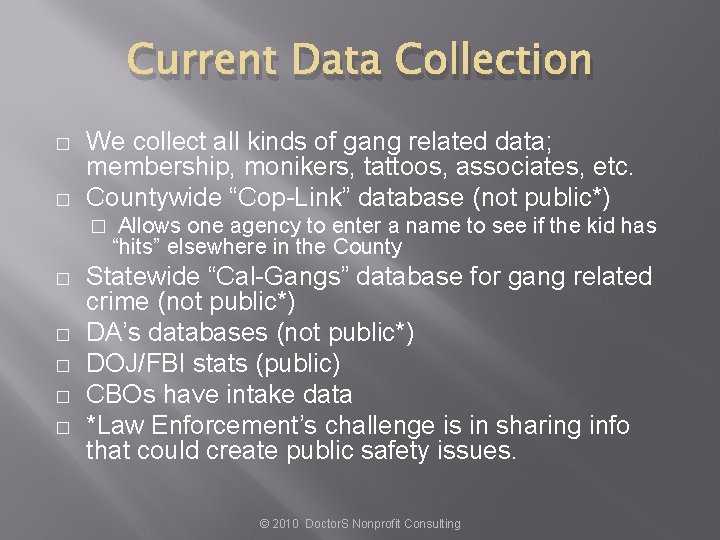 Current Data Collection � � We collect all kinds of gang related data; membership,