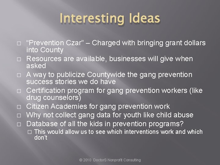 Interesting Ideas � � � � “Prevention Czar” – Charged with bringing grant dollars