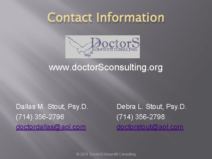 Contact Information www. doctor. Sconsulting. org Dallas M. Stout, Psy. D. (714) 356 -2796