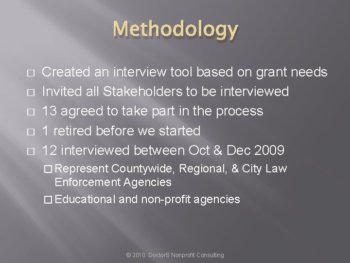 Methodology � � � Created an interview tool based on grant needs Invited all