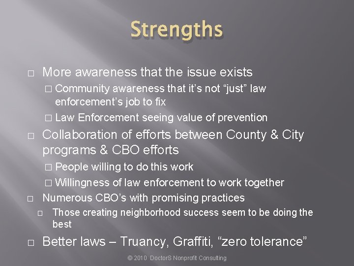 Strengths � More awareness that the issue exists � Community awareness that it’s not