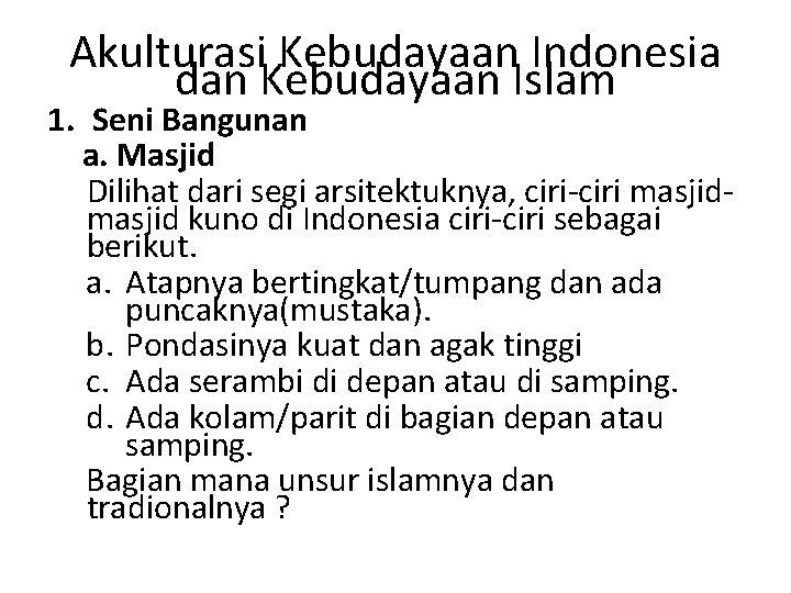 Akulturasi Kebudayaan Indonesia dan Kebudayaan Islam 1. Seni Bangunan a. Masjid Dilihat dari segi