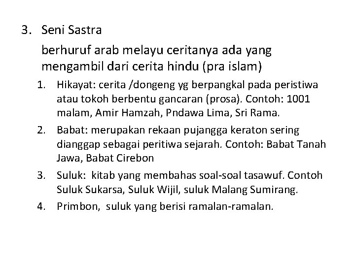 3. Seni Sastra berhuruf arab melayu ceritanya ada yang mengambil dari cerita hindu (pra