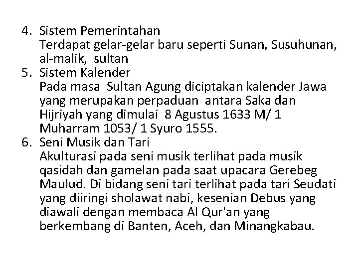 4. Sistem Pemerintahan Terdapat gelar-gelar baru seperti Sunan, Susuhunan, al-malik, sultan 5. Sistem Kalender