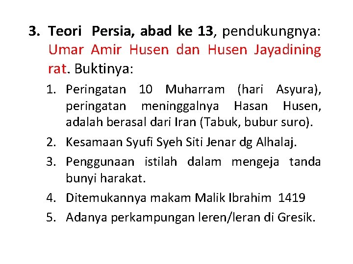 3. Teori Persia, abad ke 13, pendukungnya: Umar Amir Husen dan Husen Jayadining rat.