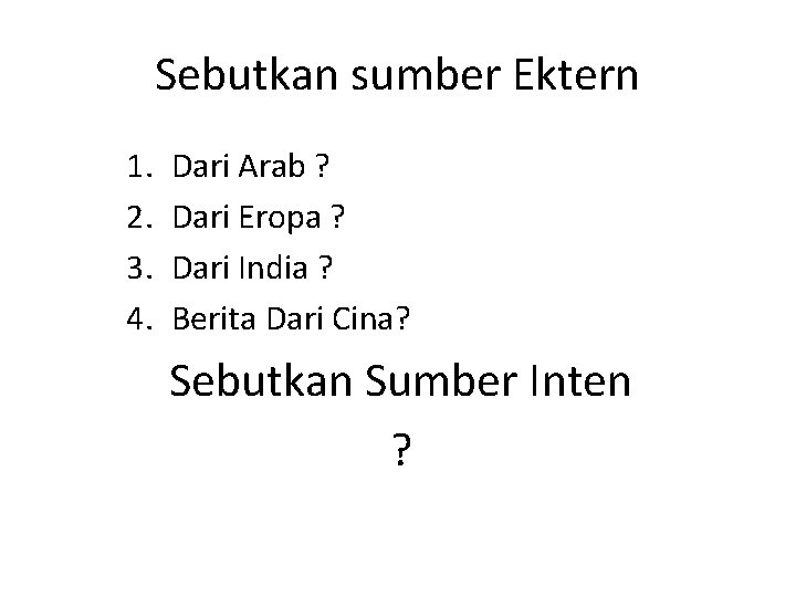 Sebutkan sumber Ektern 1. 2. 3. 4. Dari Arab ? Dari Eropa ? Dari