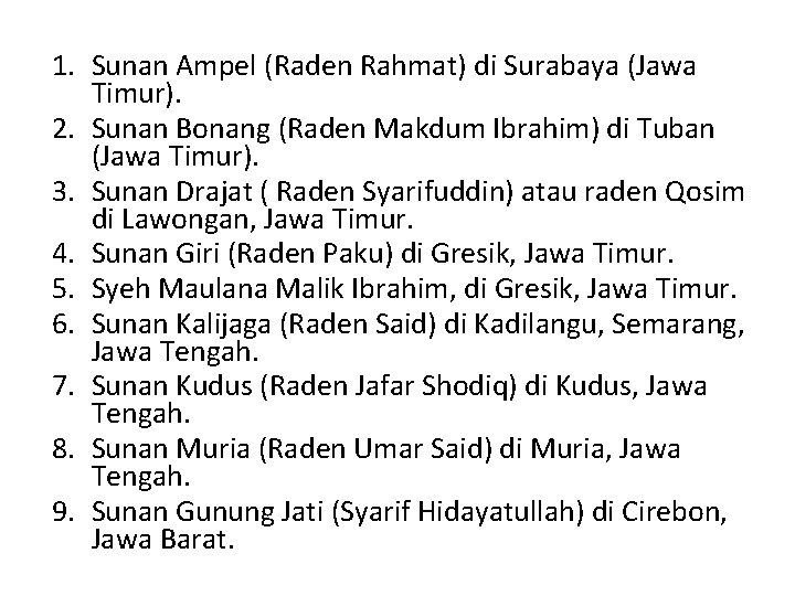 1. Sunan Ampel (Raden Rahmat) di Surabaya (Jawa Timur). 2. Sunan Bonang (Raden Makdum