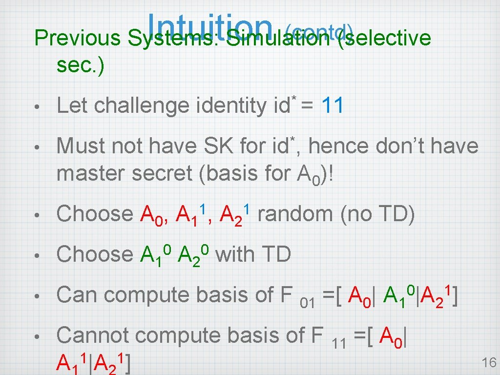 Intuition (contd) Previous Systems: Simulation (selective sec. ) • Let challenge identity id* =