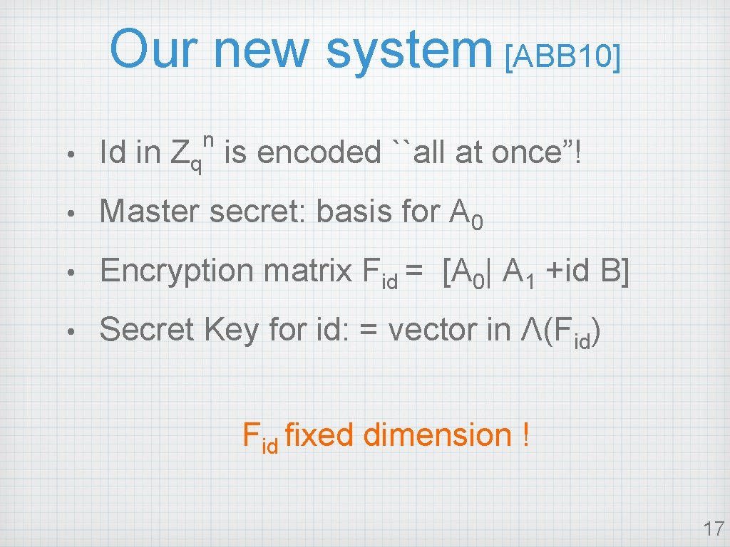 Our new system [ABB 10] n • Id in Zq is encoded ``all at