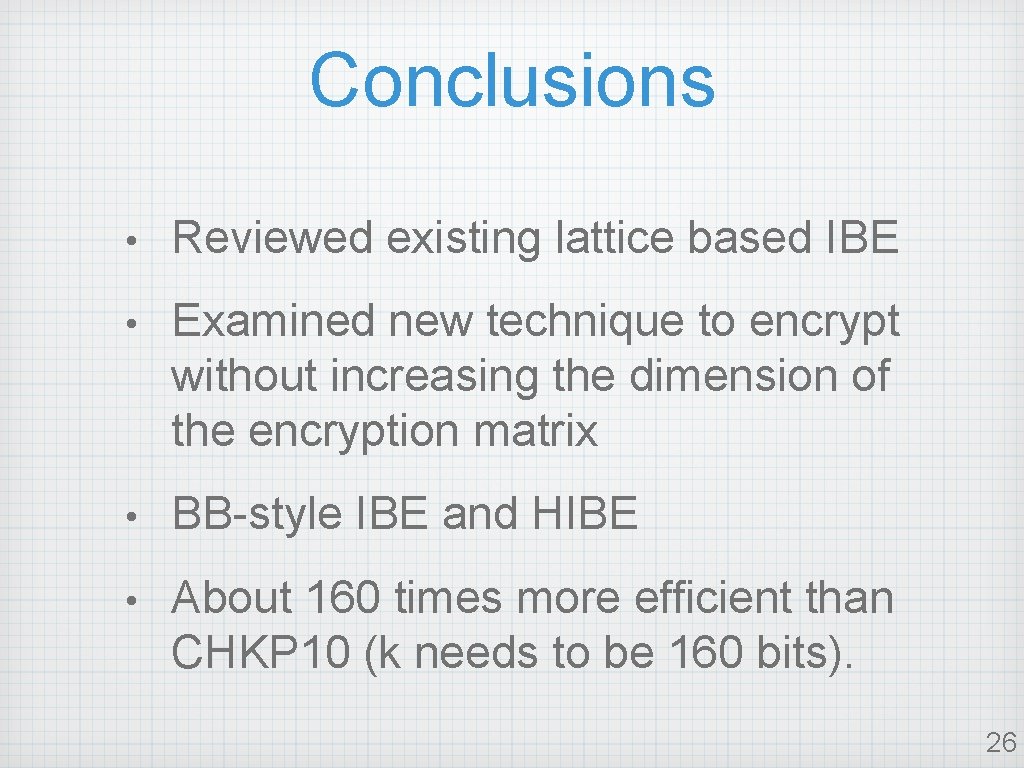 Conclusions • Reviewed existing lattice based IBE • Examined new technique to encrypt without