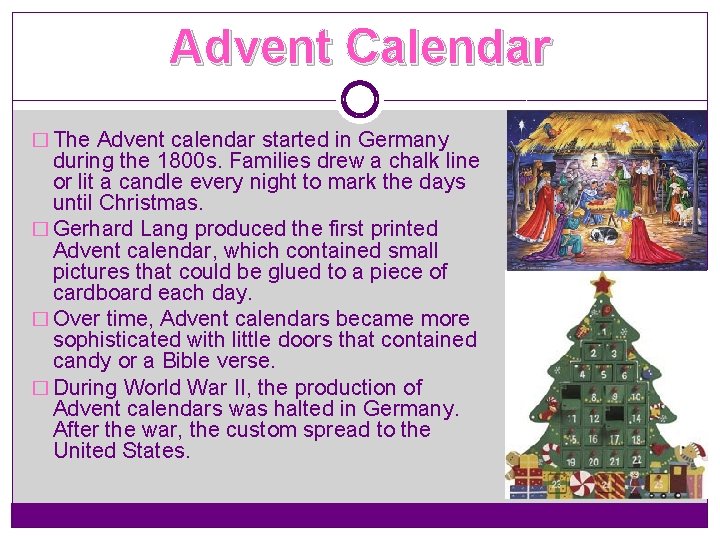 Advent Calendar � The Advent calendar started in Germany during the 1800 s. Families
