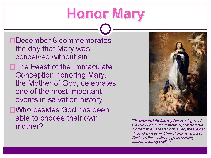 Honor Mary �December 8 commemorates the day that Mary was conceived without sin. �The