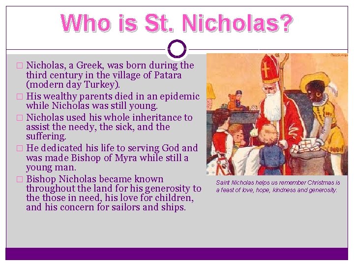 Who is St. Nicholas? � Nicholas, a Greek, was born during the third century