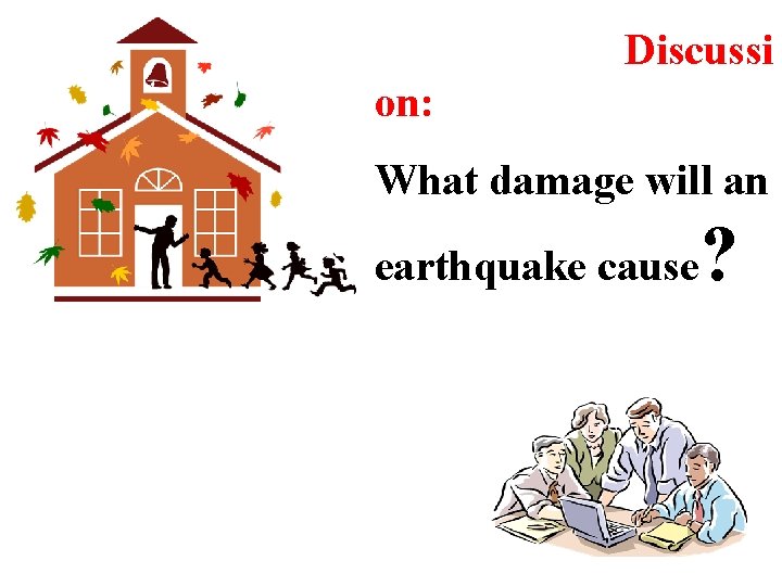 Discussi on: What damage will an earthquake cause ? 